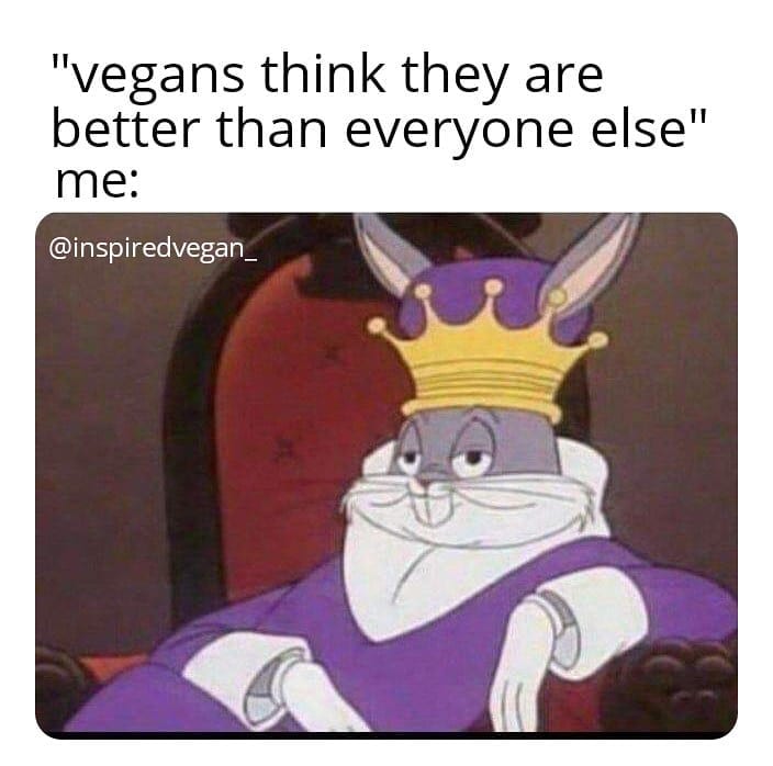 Vegans think they are better than everyone else