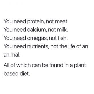 You need nutrients, not the life of an animal