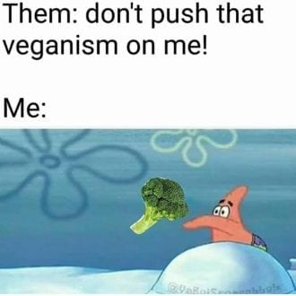 Don't push that veganism on me