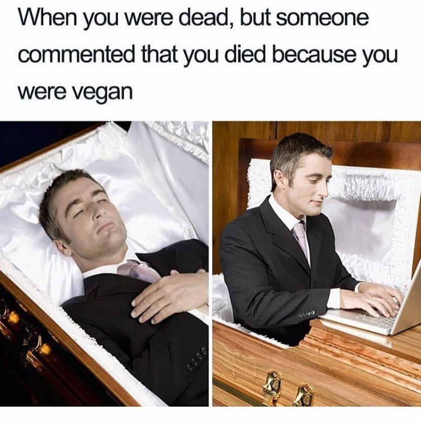 When you were dead, but someone commented that you died because you were vegan
