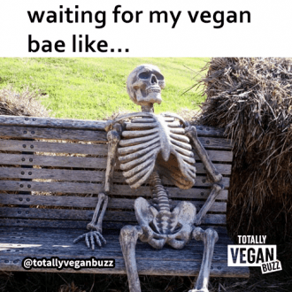 Waiting for my vegan bae like