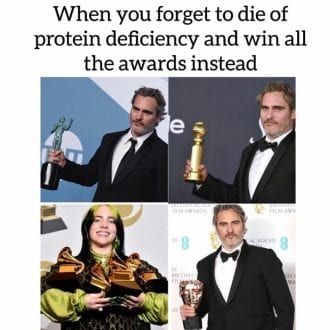 When you forget to die of protein deficiency and will all the awards instead